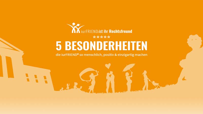 5 Besonderheiten die iurFRIEND® so menschlich, positiv & einzigartig machen